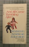 Stock image for And Jill Came Tumbling After: Sexism in American Education for sale by Better World Books