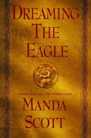 Dreaming the Eagle (Boudica, #1) (9780440334101) by Manda Scott