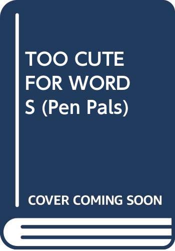 Stock image for TOO CUTE FOR WORDS (Pen Pals) for sale by SecondSale