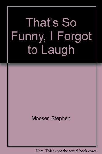 THAT'S SO FUNNY I FORGOT TO LAUGH (9780440402626) by Mooser, Stephen