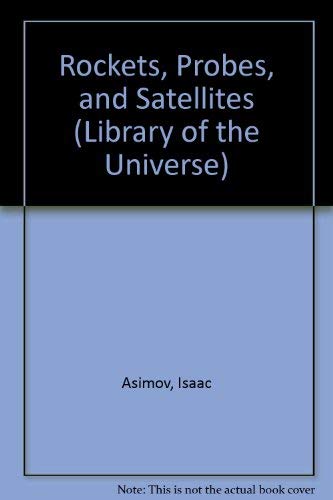 ROCKETS, PROBES AND SATELLITES (Library of the Universe) (9780440403517) by Asimov, Isaac