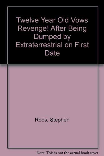 Beispielbild fr Twelve-Year-Old Vows Revenge : After Being Dumped by Extraterrestrial on First Date zum Verkauf von Better World Books