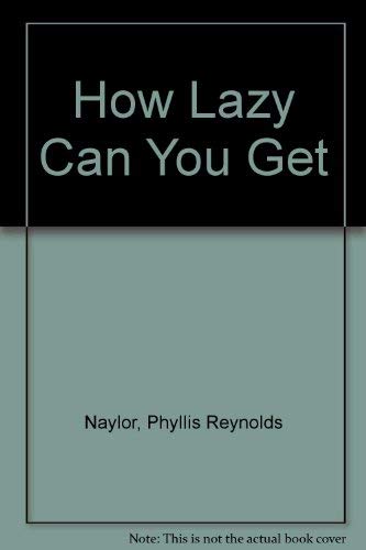 How Lazy Can You Get? (9780440406082) by Naylor, Phyllis Reynolds