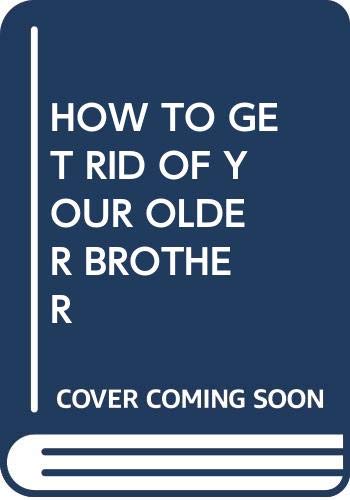 Beispielbild fr How to Get Rid of Your Older Brother zum Verkauf von ThriftBooks-Dallas