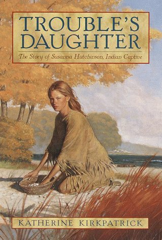 Beispielbild fr Trouble's Daughter : The Story of Susanna Hutchinson, Indian Captive zum Verkauf von Better World Books