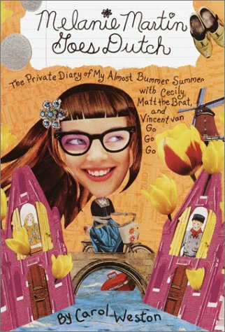 Stock image for Melanie Martin Goes Dutch: The Private Diary of My Almost Bummer Summer with Cecily, Matt the Brat, and Vincent Van Go Go Go (Melanie Martin Novels) for sale by Wonder Book