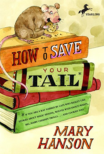 Imagen de archivo de How to Save Your Tail*: *if you are a rat nabbed by cats who really like stories about magic spoons, wolves with snout-warts, big, hairy chimney trolls . . . and cookies, too. a la venta por SecondSale