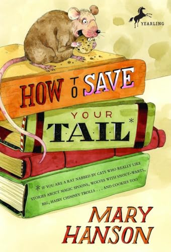 9780440422280: How to Save Your Tail*: *if you are a rat nabbed by cats who really like stories about magic spoons, wolves with snout-warts, big, hairy chimney trolls . . . and cookies, too.