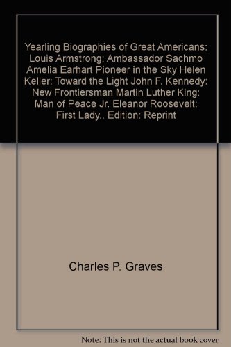 9780440424765: Yearling Biographies of Great Americans: Louis Armstrong: Ambassador Sachmo; Amelia Earhart; Pioneer in the Sky; Helen Keller: Toward the Light; John F. Kennedy: New Frontiersman; Martin Luther King: Man of Peace; Jr., Eleanor Roosevelt: First Lady..