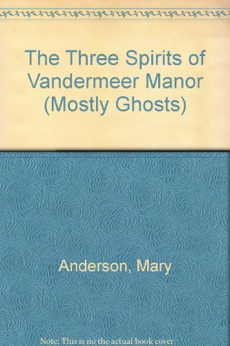 Beispielbild fr The Three Spirits of Vandermeer Manor (Mostly Ghosts, No 4) zum Verkauf von Wonder Book