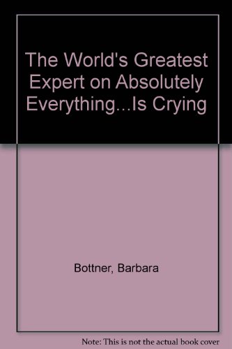 The World's Greatest Expert on Absolutely Everything is Crying (9780440497394) by Bottner, Barbara