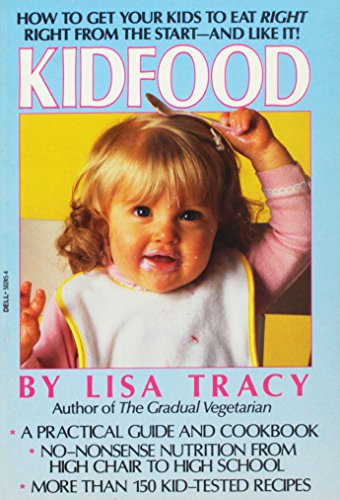 Kidfood: How to Get Your Kids to Eat Right Right from the Start and Like It