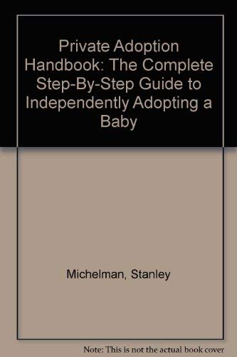 Stock image for The Private Adoption : The Complete Step-by-Step Guide to Independently Adopting a Baby for sale by Better World Books