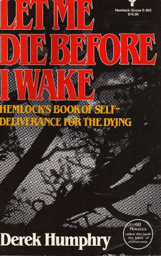 Beispielbild fr Let Me Die Before I Wake : How Dying People End Their Suffering zum Verkauf von Better World Books