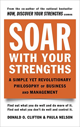 Stock image for Soar with Your Strengths: A Simple Yet Revolutionary Philosophy of Business and Management for sale by WorldofBooks