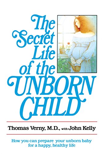 9780440505655: The Secret Life of the Unborn Child: How You Can Prepare Your Baby for a Happy, Healthy Life