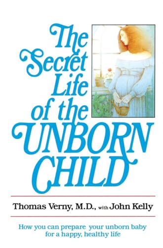 9780440505655: The Secret Life of the Unborn Child: How You Can Prepare Your Baby for a Happy, Healthy Life