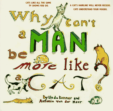 Imagen de archivo de Why Can't a Man Be More Like a Cat? a la venta por BooksRun