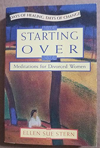 Imagen de archivo de Starting Over: Meditations for Divorced Women (Days of Healing, Days of Change) a la venta por HPB-Emerald