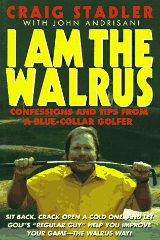 Beispielbild fr I Am the Walrus : Confessions and Tips from a Blue Collar Golfer zum Verkauf von Better World Books