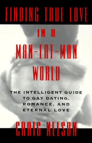 Stock image for Finding True Love in a Man-Eat-Man World: The Intelligent Guide to Gay Dating, Sex. Romance, and Eternal Love for sale by SecondSale
