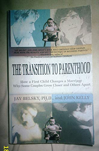 Stock image for The Transition to Parenthood : How a First Child Changes a Marriage - Why Some Couples Grow Closer for sale by Better World Books