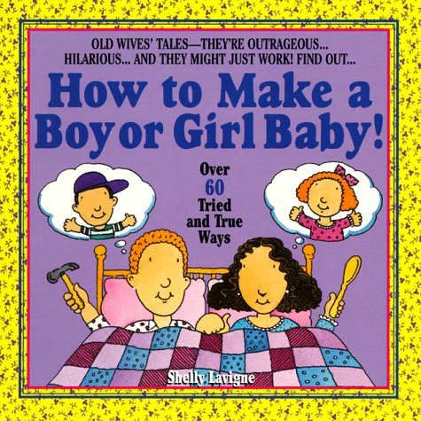 Stock image for How to Make a Boy or Girl Baby! : Over 60 Tried and True Ways for sale by Better World Books