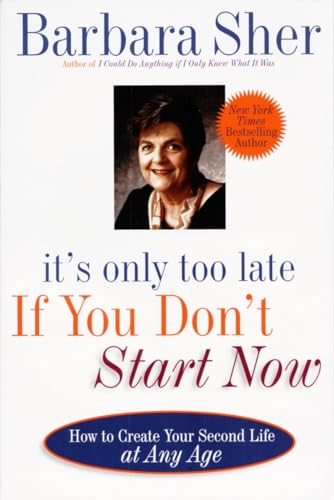 Beispielbild fr It's Only Too Late If You Don't Start Now: HOW TO CREATE YOUR SECOND LIFE AT ANY AGE zum Verkauf von Wonder Book