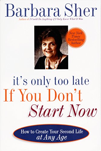 Stock image for It's Only Too Late If You Don't Start Now: HOW TO CREATE YOUR SECOND LIFE AT ANY AGE for sale by Gulf Coast Books