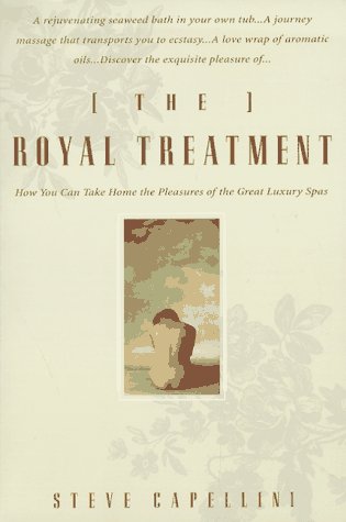 Beispielbild fr The Royal Treatment : How You Can Take Home the Pleasures of the World's Great Luxury Spas zum Verkauf von Better World Books