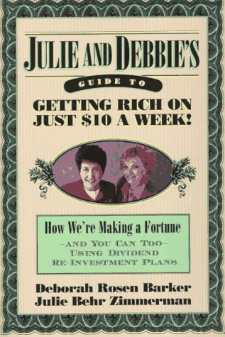 Beispielbild fr Julie and Debbie's Guide to Getting Rich on Just $10 a Week : We're Making a Fortune, and You Can Too, Using Dividend Re-Investment Plans zum Verkauf von Better World Books