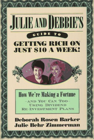 Stock image for Julie and Debbie's Guide to Getting Rich on Just $10 a Week: We're Making a Fortune, And You Can Too, Using Dividend Re-Investment Plans for sale by Wonder Book