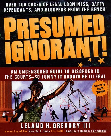 9780440507895: Presumed Ignorant!: Over 400 Cases of Legal Looniness, Daffy Defendants, and Bloopers from the Bench