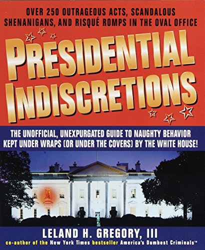 Beispielbild fr Presidential Indiscretions: The Unofficial; Unexpurgated Guide to Naughty Behavior Kept Under Wraps (or Under the Covers) by the White House! zum Verkauf von Ria Christie Collections