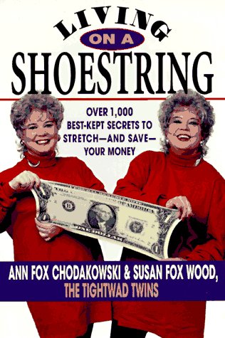 Stock image for Living on a Shoestring : Over 1000 Best-Kept Secrets to Stretch - and Save - Your Money for sale by Better World Books