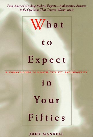 What to Expect in Your Fifties A Woman's Guide to Health, Vitality, and Longevity
