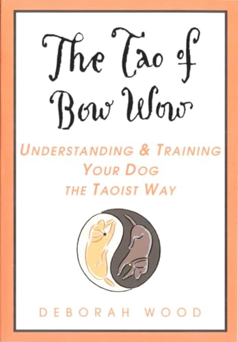 Beispielbild fr The Tao of Bow Wow : Understanding and Training Your Dog the Taoist Way zum Verkauf von Better World Books