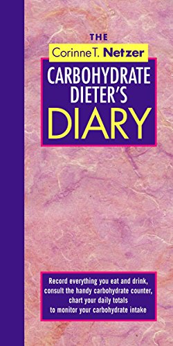 Imagen de archivo de The Corinne T. Netzer Carbohydrate Dieter's Diary: Record Everything You Eat and Drink, Consult the Handy Carbohydrate Counter, Chart Your Daily Totals to Monitor Your Carbohydrate Intake a la venta por BooksRun