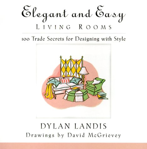 Beispielbild fr Elegant and Easy Living Rooms: 100 Trade Secrets for Designing with Style zum Verkauf von Wonder Book