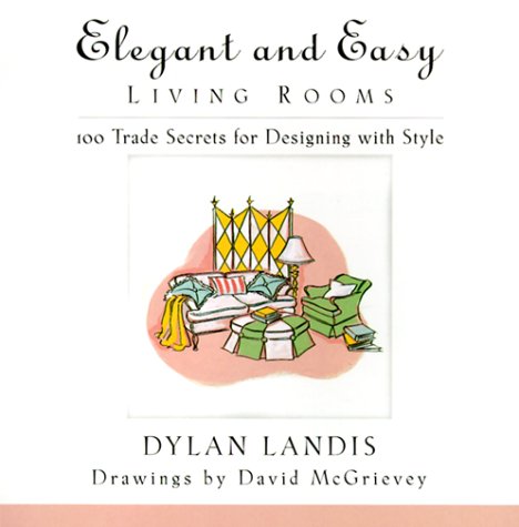 Stock image for Elegant and Easy Living Rooms: 100 Trade Secrets for Designing with Style for sale by Wonder Book