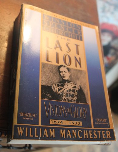 Beispielbild fr The Last Lion : Winston Spencer Churchill: Visions of Glory 1874-1932 zum Verkauf von Better World Books: West