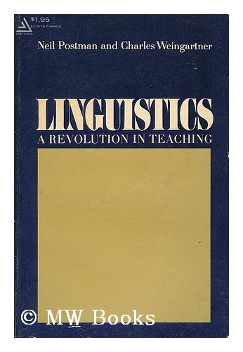 Linguistics: A Revolution in Teaching (9780440548447) by Postman, Neil; Weingartner, Charles