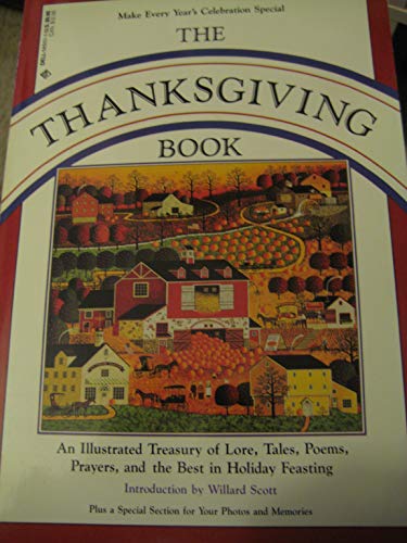 Stock image for Thanksgiving Book : An Illustrated Treasury of Lore, Tales, Poems, Prayers, Songs and the Best in Holiday Feasting for sale by Better World Books