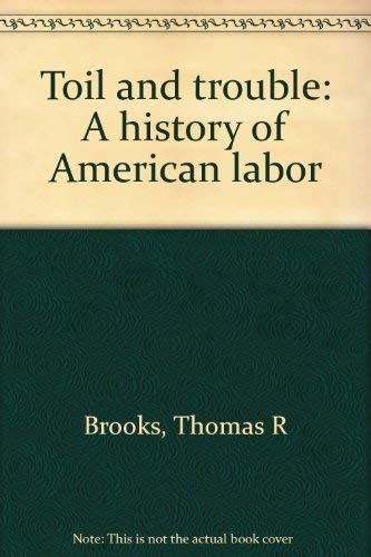 Imagen de archivo de Toil and Trouble: A History of American Labor a la venta por Better World Books