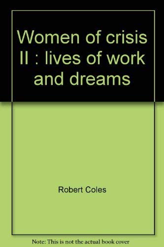 Women of Crisis II: Lives of Work and Dreams (9780440594017) by Coles, Robert; Coles, Jane Hallowell