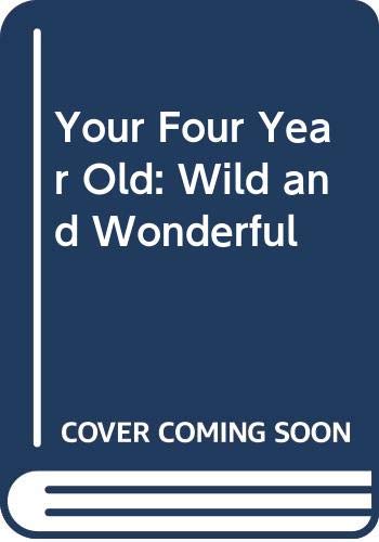 Beispielbild fr Your Four Year Old: Wild and Wonderful zum Verkauf von Wonder Book