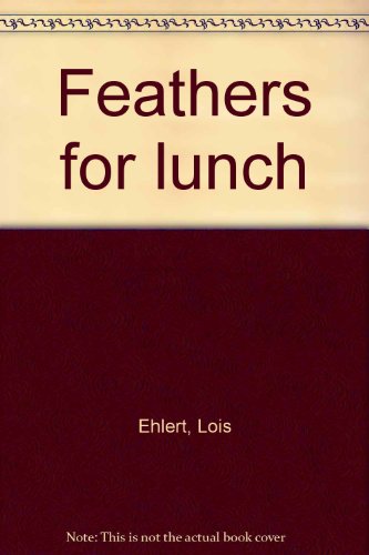 Feathers for lunch (9780440830016) by Ehlert, Lois