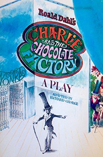 Roald Dahl's Charlie and the Chocolate Factory: A Play - Richard R. George