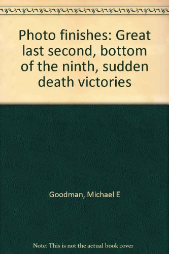 Photo finishes: Great last second, bottom of the ninth, sudden death victories (9780440846086) by Goodman, Michael E