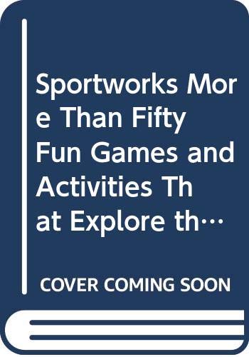 Beispielbild fr Sportworks More Than Fifty Fun Games and Activities That Explore the Science of Sports zum Verkauf von Wonder Book